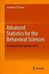 Advanced Statistics for the Behavioral Sciences: A Computational Approach with R 1st ed. 2018 cena un informācija | Sociālo zinātņu grāmatas | 220.lv