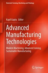 Advanced Manufacturing Technologies: Modern Machining, Advanced Joining, Sustainable Manufacturing 1st ed. 2017 цена и информация | Книги по социальным наукам | 220.lv