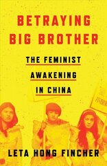 Betraying Big Brother: The Feminist Awakening in China цена и информация | Книги по социальным наукам | 220.lv