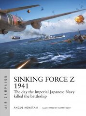 Sinking Force Z 1941: The day the Imperial Japanese Navy killed the battleship цена и информация | Книги по социальным наукам | 220.lv