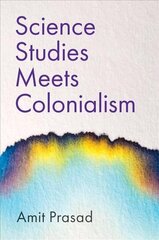 Science Studies Meets Colonialism cena un informācija | Sociālo zinātņu grāmatas | 220.lv