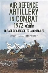 Air Defence Artillery in Combat, 1972-2018: The Age of Surface-to-Air Missiles cena un informācija | Sociālo zinātņu grāmatas | 220.lv