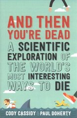 And Then You're Dead: A Scientific Exploration of the World's Most Interesting Ways to Die Main cena un informācija | Ekonomikas grāmatas | 220.lv