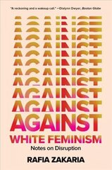 Against White Feminism: Notes on Disruption цена и информация | Книги по социальным наукам | 220.lv
