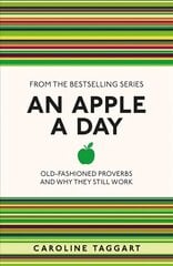 Apple A Day: Old-Fashioned Proverbs and Why They Still Work cena un informācija | Svešvalodu mācību materiāli | 220.lv