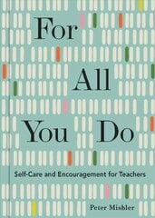 For All You Do: Self-Care and Encouragement for Teachers cena un informācija | Pašpalīdzības grāmatas | 220.lv