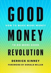 Good Money Revolution: How to Make More Money to Do More Good cena un informācija | Pašpalīdzības grāmatas | 220.lv
