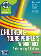 Level 3 Diploma Children and Young People's Workforce (Early Learning and   Childcare) Candidate Handbook: Early Learning & Childcare цена и информация | Книги по социальным наукам | 220.lv