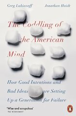 Coddling of the American Mind: How Good Intentions and Bad Ideas Are Setting Up a Generation for Failure цена и информация | Книги по социальным наукам | 220.lv