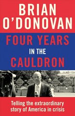 Four Years in the Cauldron: The Gripping Story of an Irishman Making Sense of America цена и информация | Книги по социальным наукам | 220.lv