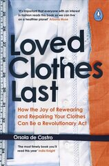 Loved Clothes Last: How the Joy of Rewearing and Repairing Your Clothes Can Be a Revolutionary Act цена и информация | Книги по социальным наукам | 220.lv