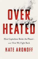Overheated: How Capitalism Broke the Planet - And How We Fight Back cena un informācija | Sociālo zinātņu grāmatas | 220.lv