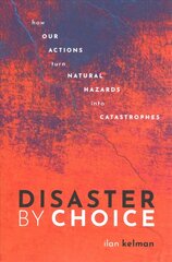 Disaster by Choice: How our actions turn natural hazards into catastrophes цена и информация | Книги по социальным наукам | 220.lv