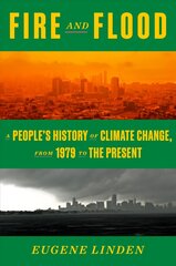 Fire and Flood: A People's History of Climate Change, from 1979 to the Present cena un informācija | Sociālo zinātņu grāmatas | 220.lv