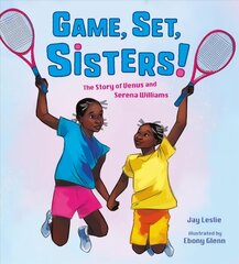 Game, Set, Sisters: The Story of Venus and Serena Williams цена и информация | Книги для подростков и молодежи | 220.lv