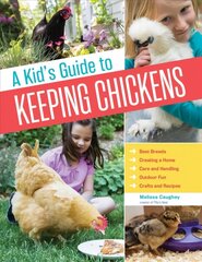 Kid's Guide to Keeping Chickens: Best Breeds, Creating a Home, Care and Handling, Outdoor Fun, Crafts and Recipes cena un informācija | Grāmatas pusaudžiem un jauniešiem | 220.lv