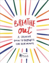 Breathe Out: A Creative Guide to Happiness for Teen Minds цена и информация | Книги для подростков  | 220.lv