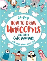 How to Draw a Unicorn and Other Cute Animals: With simple shapes and 5 steps цена и информация | Книги для подростков и молодежи | 220.lv