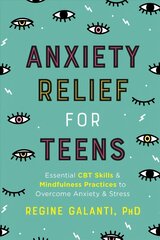 Anxiety Relief for Teens: Essential CBT Skills and Mindfulness Practices to Overcome Anxiety and Stress cena un informācija | Grāmatas pusaudžiem un jauniešiem | 220.lv