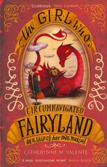 Girl Who Circumnavigated Fairyland in a Ship of Her Own Making cena un informācija | Grāmatas pusaudžiem un jauniešiem | 220.lv