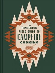 Pendleton Field Guide to Campfire Cooking цена и информация | Книги о питании и здоровом образе жизни | 220.lv