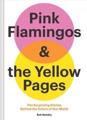 Pink Flamingos and the Yellow Pages: The Stories Behind the Colors of Our World cena un informācija | Mākslas grāmatas | 220.lv