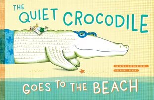 Quiet Crocodile Goes to the Beach цена и информация | Книги для малышей | 220.lv