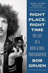 Right Place, Right Time: The Life of a Rock & Roll Photographer cena un informācija | Grāmatas par fotografēšanu | 220.lv