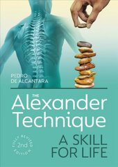 Alexander Technique: A Skill for Life - Fully Revised Second Edition cena un informācija | Pašpalīdzības grāmatas | 220.lv