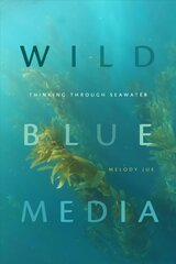 Wild Blue Media: Thinking through Seawater cena un informācija | Sociālo zinātņu grāmatas | 220.lv