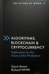 Algorithms, Blockchain & Cryptocurrency: Implications for the Future of the Workplace цена и информация | Книги по экономике | 220.lv