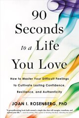 90 Seconds to a Life You Love: How to Master Your Difficult Feelings to Cultivate Lasting Confidence, Resilience, and Authenticity cena un informācija | Pašpalīdzības grāmatas | 220.lv