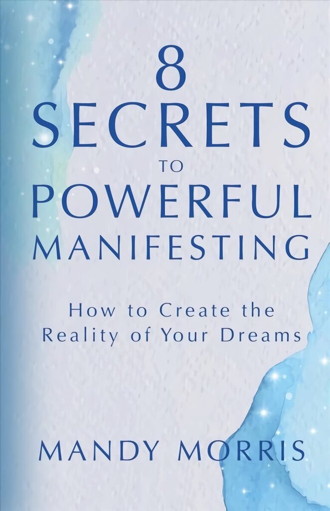 8 Secrets to Powerful Manifesting: How to Create the Reality of Your Dreams цена и информация | Pašpalīdzības grāmatas | 220.lv