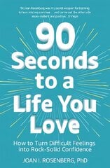 90 Seconds to a Life You Love: How to Turn Difficult Feelings into Rock-Solid Confidence цена и информация | Самоучители | 220.lv