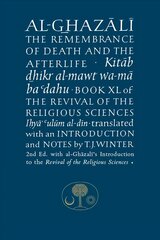 Al-Ghazali on the Remembrance of Death: Book XL of the Revival of the Religious Sciences 2nd Revised edition cena un informācija | Garīgā literatūra | 220.lv