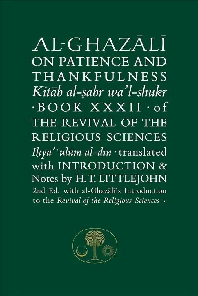 Al-Ghazali on Patience and Thankfulness: Book 32 of the Revival of the Religious Sciences 2nd Revised edition цена и информация | Garīgā literatūra | 220.lv