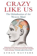 Crazy Like Us: The Globalization of the Western Mind цена и информация | Книги по социальным наукам | 220.lv