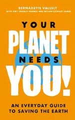 Your Planet Needs You!: An everyday guide to saving the earth цена и информация | Книги по социальным наукам | 220.lv