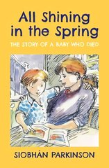 All Shining in the Spring: The Story of a Baby who Died cena un informācija | Grāmatas mazuļiem | 220.lv