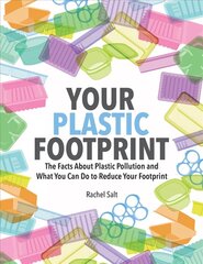 Your Plastic Footprint: The Facts about Plastic and What You Can Do to Reduce Your Footprint: The Facts about Plastic and What You Can Do to Reduce Your Footprint cena un informācija | Sociālo zinātņu grāmatas | 220.lv