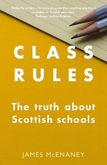 Class Rules: the Truth about Scottish Schools цена и информация | Книги по социальным наукам | 220.lv