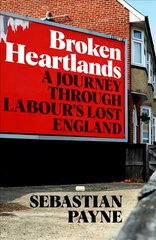 Broken Heartlands: A Journey Through Labour's Lost England cena un informācija | Sociālo zinātņu grāmatas | 220.lv