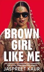 Brown Girl Like Me: The Essential Guidebook and Manifesto for South Asian Girls and Women cena un informācija | Sociālo zinātņu grāmatas | 220.lv
