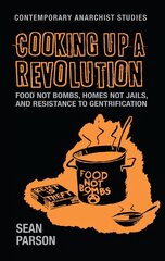 Cooking Up a Revolution: Food Not Bombs, Homes Not Jails, and Resistance to Gentrification цена и информация | Книги по социальным наукам | 220.lv