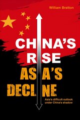 China's Rise, Asia's Decline: Asia's difficult outlook under China's shadow cena un informācija | Sociālo zinātņu grāmatas | 220.lv