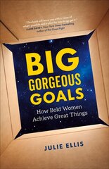 Big Gorgeous Goals: How Bold Women Achieve Great Things cena un informācija | Ekonomikas grāmatas | 220.lv