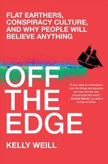 Off the Edge: Flat Earthers, Conspiracy Culture, and Why People Will Believe Anything цена и информация | Книги по социальным наукам | 220.lv