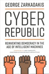 Cyber Republic: Reinventing Democracy in the Age of Intelligent Machines cena un informācija | Sociālo zinātņu grāmatas | 220.lv