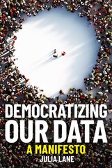 Democratizing Our Data: A Manifesto cena un informācija | Sociālo zinātņu grāmatas | 220.lv