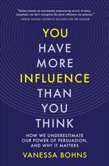 You Have More Influence Than You Think: How We Underestimate Our Power of Persuasion, and Why It Matters cena un informācija | Sociālo zinātņu grāmatas | 220.lv